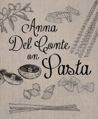 Title: Anna Del Conte On Pasta, Author: Anna Del Conte