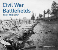 Title: Civil War Battlefields: Then and Now, Author: James Campi Jr.