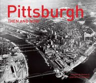 Title: Pittsburgh Then and Now® (Then and Now), Author: Pittsburgh History & Landmarks Foundation