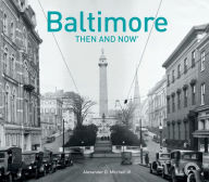 Title: Baltimore Then and Now® (Then and Now), Author: Alexander D. Mitchell IV