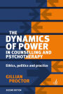 The Dynamics of Power in Counselling and Psychotherapy 2nd edition: Ethics, politics and practice