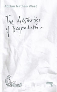 Title: The Aesthetics of Degradation, Author: Adrian Nathan West