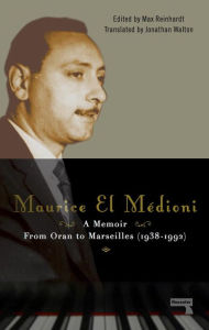 Title: Maurice El Médioni - A Memoir: From Oran to Marseilles (1936-1990), Author: Maurice El MÉDIONI