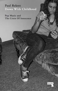 Title: Down with Childhood: Pop Music and the Crisis of Innocence, Author: Donald Grobe