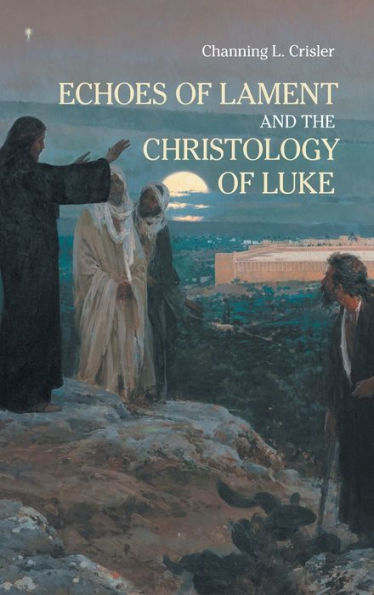 Echoes of Lament in the Christology of Luke's Gospel