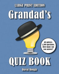 Title: Grandad's Quiz Book (LARGE PRINT EDITION): 60 quizzes. 1,200 questions. How many can you answer?, Author: David Hough