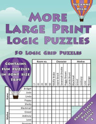 Title: More Large Print Logic Puzzles: 50 Logic Grid Puzzles: Contains fun puzzles in font size 16pt, Author: Suzanne High