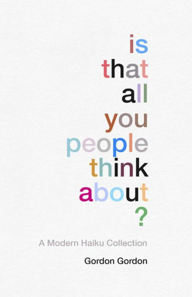 Is That all You People Think About?: A Collection of Modern Haikus