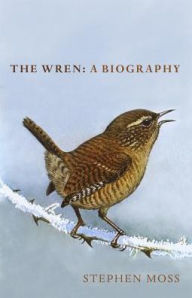 Title: The Wren: A Short Biography, Author: Stephen Moss