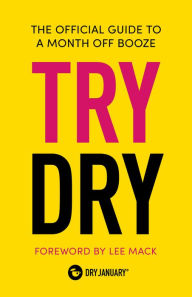 Title: Try Dry: The Official Guide to a Month Off Booze, Author: Dry January