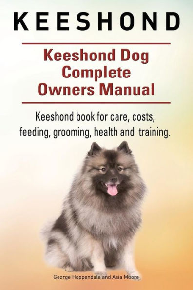 Keeshond. Keeshond Dog Complete Owners Manual. Keeshond book for care, costs, feeding, grooming, health and training.