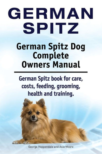 German Spitz. German Spitz Dog Complete Owners Manual. German Spitz book for care, costs, feeding, grooming, health and training.
