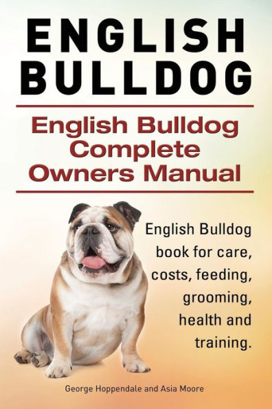 English Bulldog. English Bulldog Complete Owners Manual. English Bulldog book for care, costs, feeding, grooming, health and training.