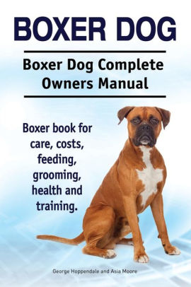 Boxer Dog Boxer Dog Complete Owners Manual Boxer Book
