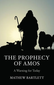 Title: The Prophecy of Amos - A Warning for Today: Bible Study Guide, Author: Mathew Bartlett