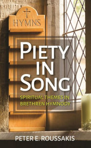Title: Piety in Song: Spiritual Themes in Brethren Hymnody, Author: Peter E. Roussakis