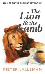 Title: The Lion and the Lamb: Studies on the Book of Revelation, Author: Pieter J Lalleman