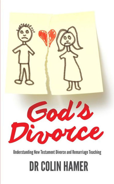 God's Divorce: Understanding New Testament Divorce and Remarriage Teaching