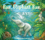 Title: Run, Elephant, Run: An Indonesian Rainforest Adventure, Author: Patricia MacCarthy