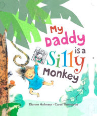 Title: My Daddy Is a Silly Monkey, Author: Dianne Hofmeyr