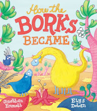 Title: How the Borks Became, Author: Jonathan Emmett