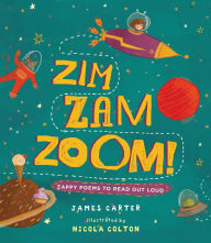 Title: Zim Zam Zoom: Zappy Poems to Read Out Loud, Author: James Carter