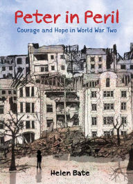 Title: Peter in Peril: Courage and Hope in World War Two, Author: Helen Bate