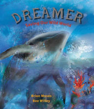 Title: Dreamer: Saving Our Wild World, Author: Brian Moses