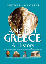 Title: Ancient Greece A History: A comprehensive study of one of the most important periods in human history from the fall of Troy to the rise of Alexander the Great, Author: H Cotterill