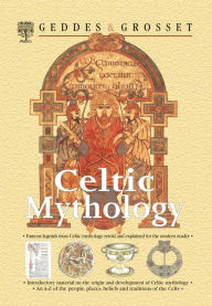 Title: Celtic Mythology: Famous legends from Celtic mythology retold and explained for the modern reader, Author: Waverley Books