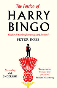 Title: The Passion of Harry Bingo: Further Dispatches from Unreported Scotland, Author: Peter Ross