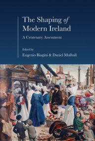 Title: The Shaping of Modern Ireland: A Centenary Assessment, Author: Eugenio Biagini