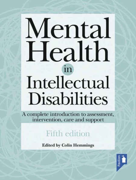 Mental Health in Intellectual Disabilities: A complete introduction to assessment, intervention, care and support