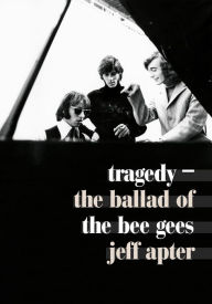 Title: Tragedy: The Ballad of The Bee Gees, Author: Jeff Apter