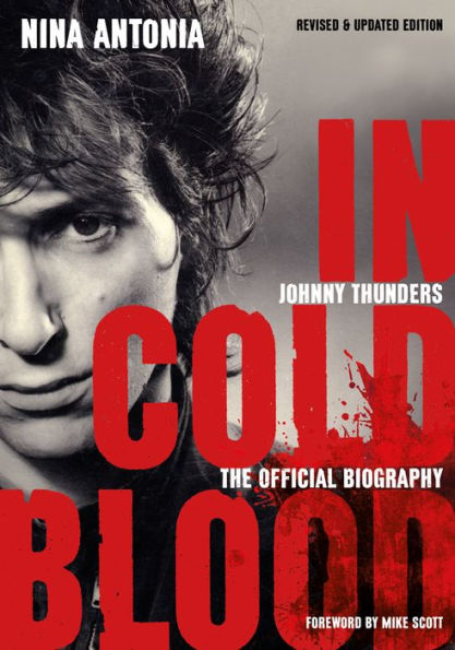 Johnny Thunders: Cold Blood: The Official Biography: Revised & Updated Edition