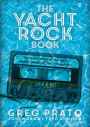 The Yacht Rock Book: The Oral History of the Soft, Smooth Sounds of the 70s and 80s