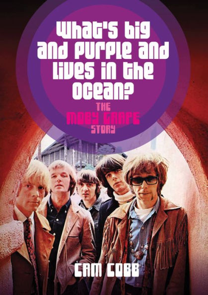 What's Big and Purple and Lives in the Ocean?: The Moby Grape Story