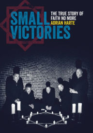 Downloading free books on ipad Small Victories: The True Story of Faith No More by Adrian Harte (English literature)