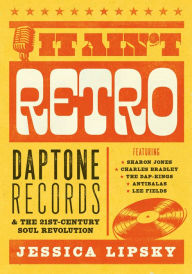 Ebook download free It Ain't Retro: Daptone Records & The 21st-Century Soul Revolution MOBI PDF PDB by  English version 9781911036739