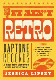 Download books pdf free It Ain't Retro: Daptone Records & The 21st-Century Soul Revolution