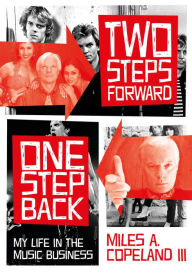 Title: Two Steps Forward, One Step Back: My Life In The Music Business, Author: Miles A. Copeland III