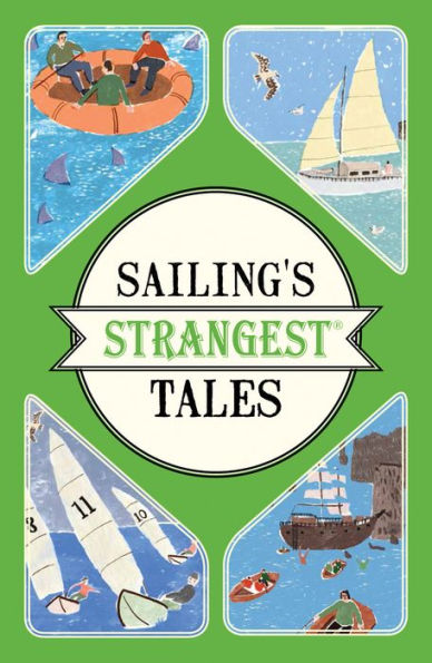 Sailing's Strangest Tales: Extraordinary but true stories from over nine hundred years of sailing