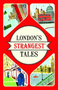 Title: London's Strangest Tales: Extraordinary but true stories from over a thousand years of London's History, Author: Tom Quinn