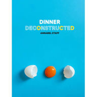 Title: Dinner Deconstructed: 35 Recipes from Scratch, Author: Annabel Staff