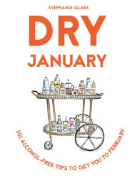 Title: Dry January: 103 alcohol-free tips to get you to February, Author: Stephanie Glass