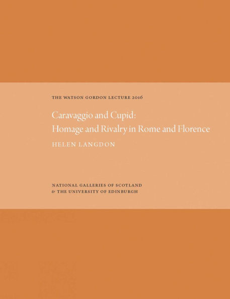 The Watson Gordon Lecture 2016: Caravaggio and Cupid: Homage and Rivalry in Rome and Florence