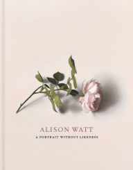 Title: Alison Watt: A Portrait Without Likeness: A Conversation With the Art of Allan Ramsay, Author: Julie Lawson