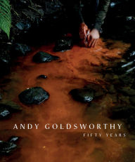 Title: Andy Goldsworthy: Fifty Years, Author: Andy Goldsworthy