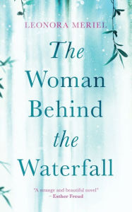 Title: The Woman Behind The Waterfall, Author: Leonora Meriel