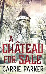 Title: A Chateau For Sale, Author: Carrie Parker